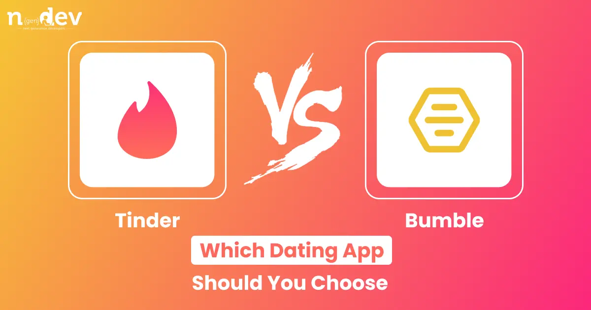 Tinder & Bumble: Which Dating App Should You Choose?