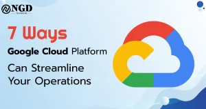 7 ways google cloud platform can streamline your operations