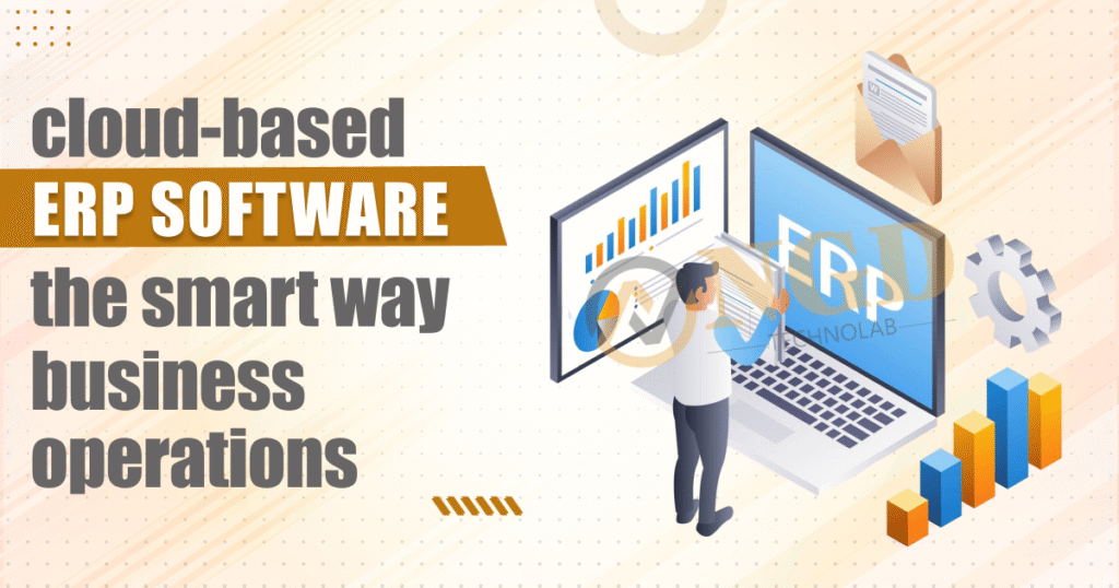 Cloud-Based ERP Software: The Smart Way to Manage Business Operations