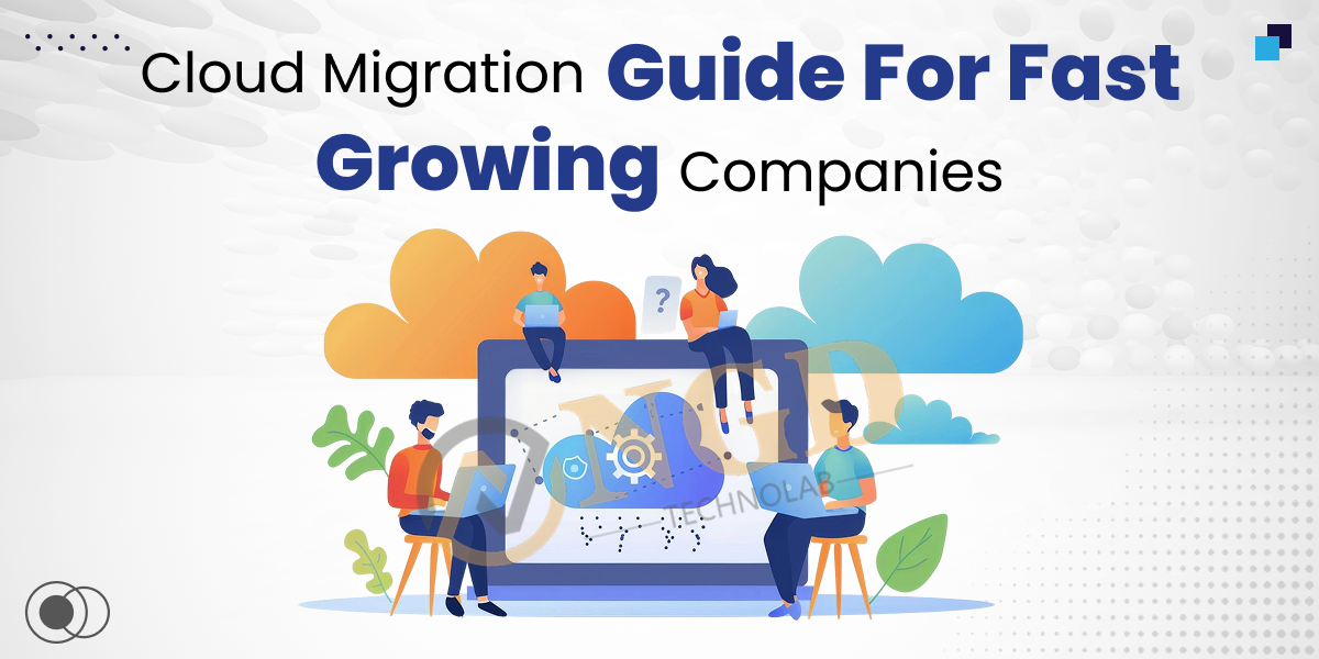 Cloud Migration Guide for Fast-Growing Companies