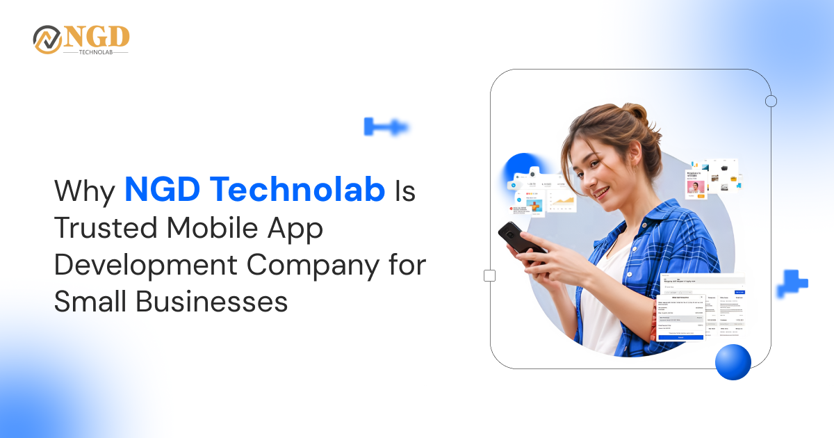 Why NGD Technolab Is Trusted Mobile App Development Company for Small Businesses