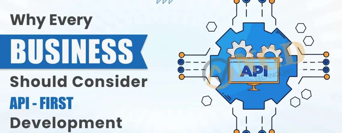 why every business should consider api-first development