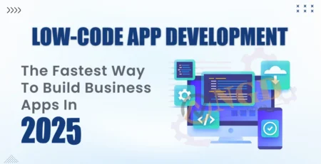low-code app development: the fastest way to build business apps in 2025