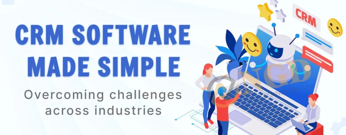crm software made simple: overcoming challenges across industries