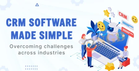 crm software made simple: overcoming challenges across industries