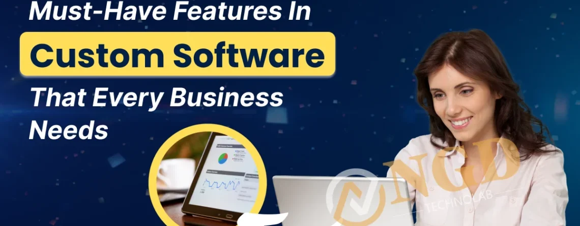 must-have features in custom software that every business needs