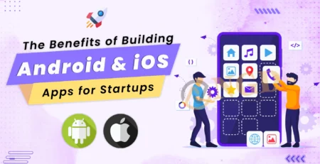 the benefits of building android and ios apps for startups