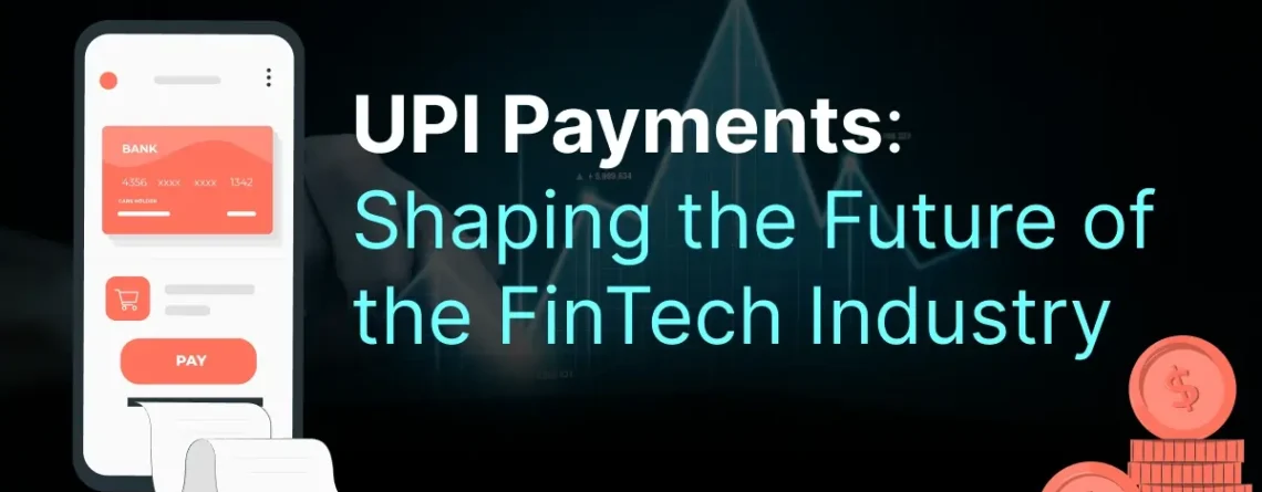 upi payments: shaping the future of the fintech industry