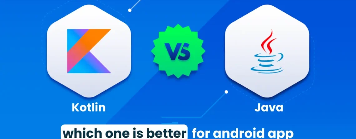 kotlin vs. java: which one is better for android app development?