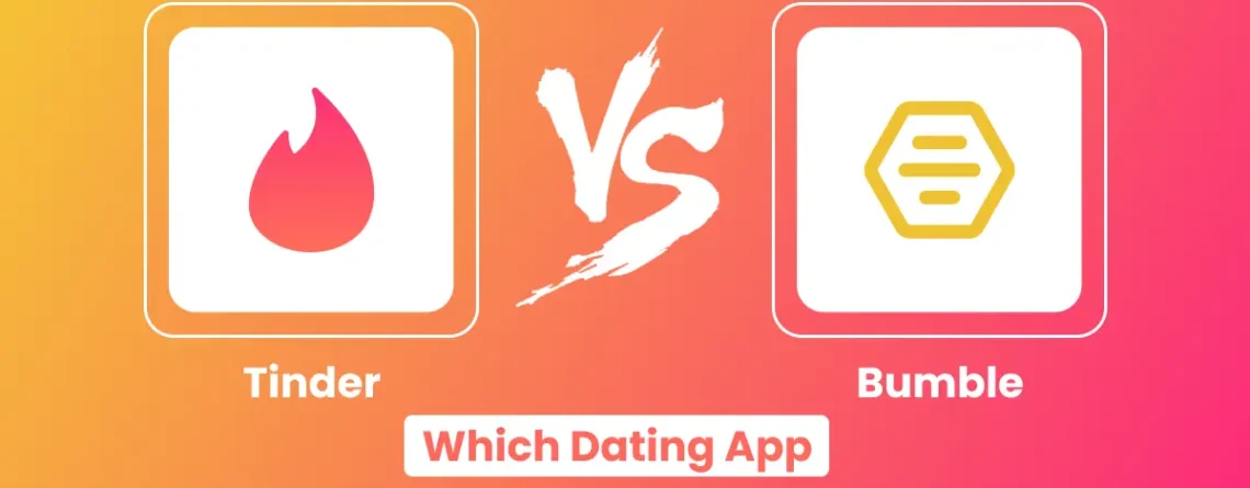 tinder & bumble: which dating app should you choose?