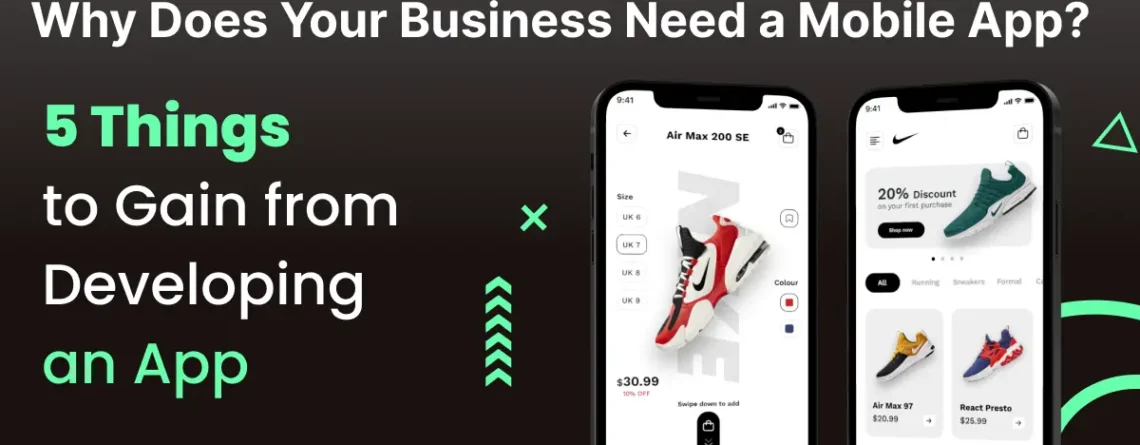 why does your business need a mobile app? 5 things to gain from developing an app