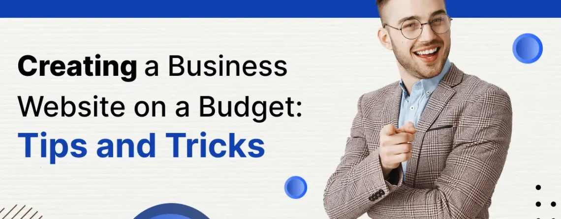 creating a business website on a budget: tips and tricks