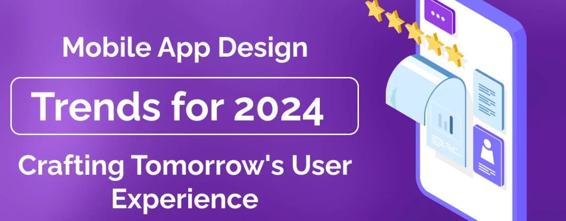 mobile app design trends for 2024: crafting tomorrow’s user experience
