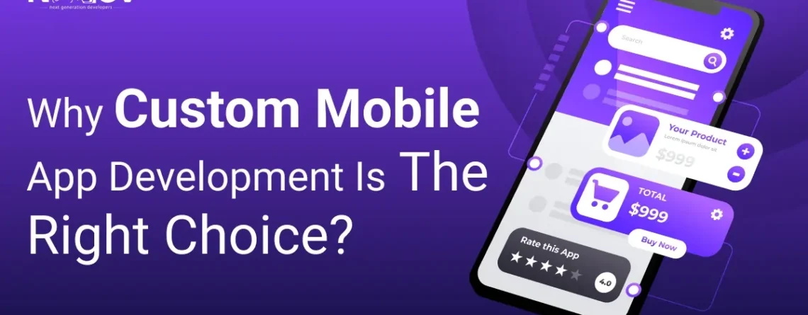 why custom mobile app development is the right choice?