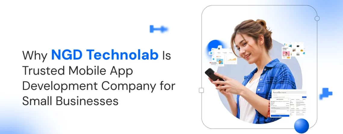 why ngd technolab is trusted mobile app development company for small businesses