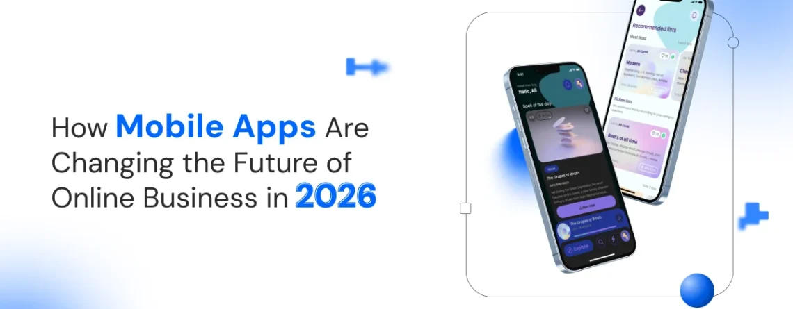 how mobile apps are changing the future of online business in 2026