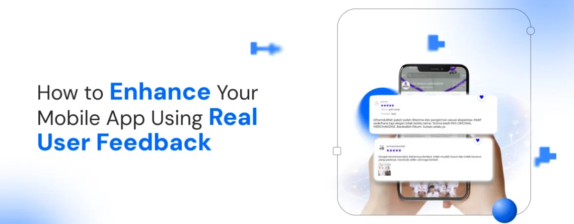how to enhance your mobile app using real user feedback