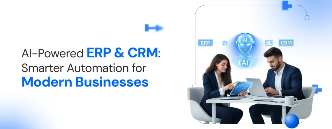 ai-powered erp & crm: smarter automation for modern businesses