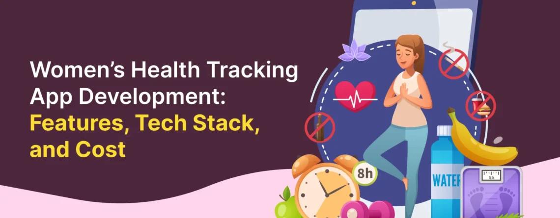 women’s health tracking app development: features, tech stack, and cost