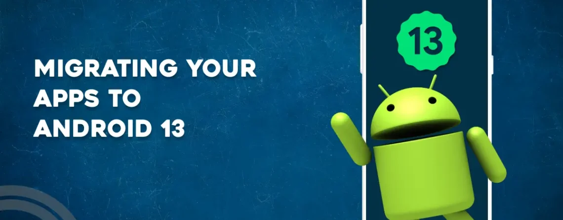migrating apps to android 13