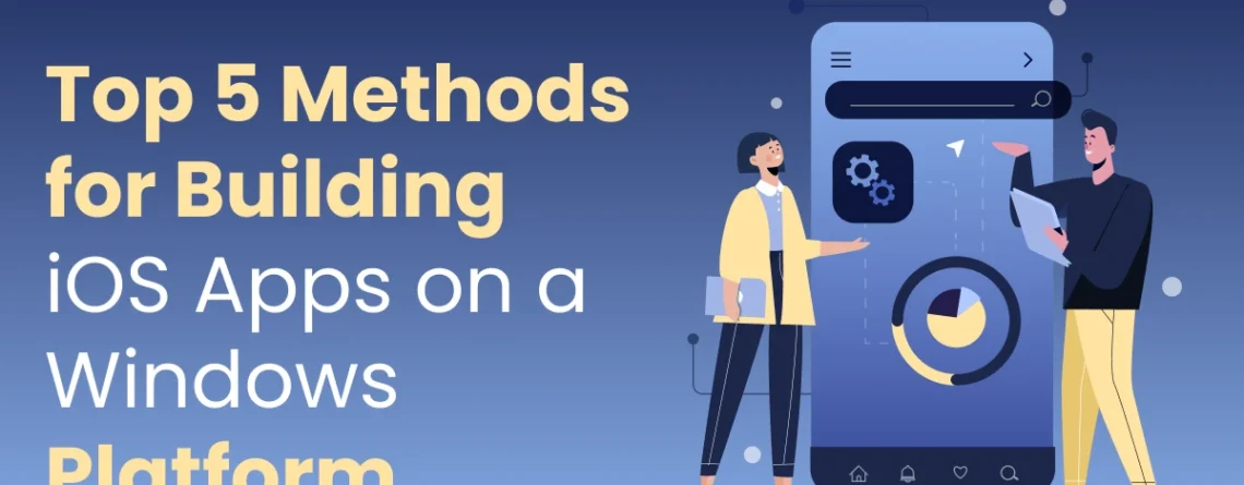top 5 methods for building ios apps on a windows platform