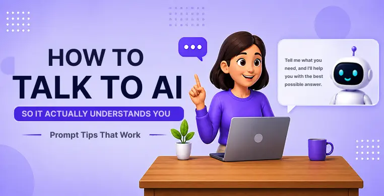 how-to-talk-to-ai-so-it-actually-understands-you-(prompt-tips-that-work)