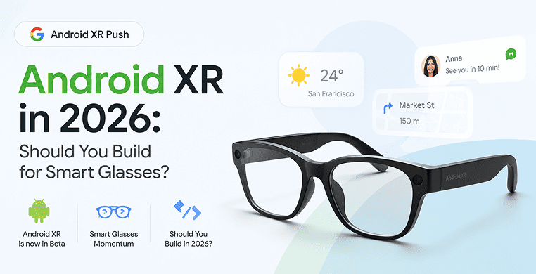 google's-android-xr-push-should-you-build-for-smart-glass?
